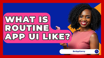 What Is Routine App UI Like? - Be App Savvy