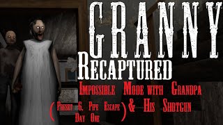 Granny: Recaptured - Impossible Mode with Grandpa & his Shotgun (Preset 6, Pipe Escape, Day 1)