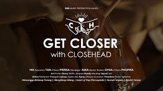 GET CLOSER with CLOSEHEAD (OFFICIAL LIVE SESSION EP)