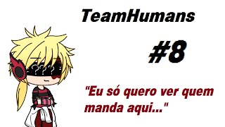 TeamHumans (Brasil) #8 | &#39;&#39;Eu Só Quero Ver Quem Manda Aqui...&#39;&#39; | Versão Gacha Life