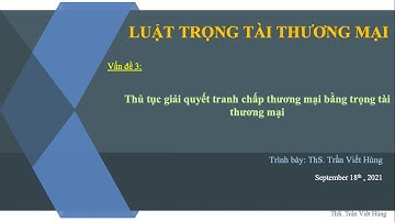 Bài giảng Luật trọng tài thương mại _ Giải quyết tranh chấp bằng TTTM _ Phần 3