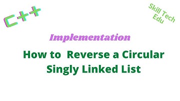 Reverse a Circular Singly Linked List in Hindi/Urdu || Skill Tech edu