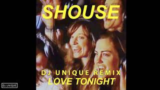 SHOUSE - Love Tonight (Dj Unique Remix)