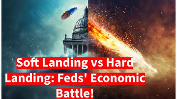 Feds Soft Landing vs Hard Landing