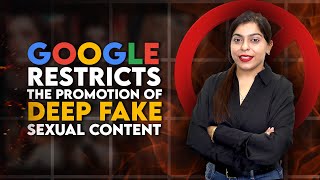 Celebrity Google Restricts Promotion Of Deep Fake Sexual Content Profile