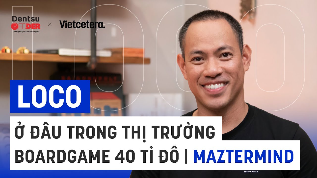 Ở đâu trong thị trường boardgame 40 tỉ đô? - Nguyễn Ngọc Toàn, Nhà sáng lập Maztermind | LOCO EP04
