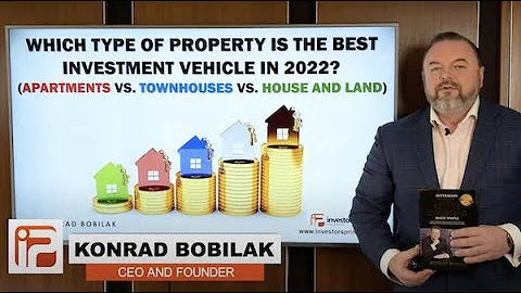 WHICH PROPERTY TYPE IS THE BEST INVESTMENT VEHICLE IN 2022? (APARTMENTS, TOWNHOUSES OR HOUSE & LAND)