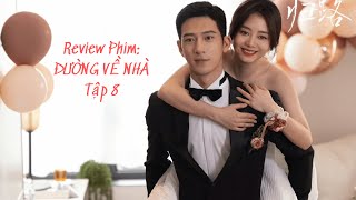 Review Phim: ĐƯỜNG VỀ NHÀ Tâp 8( Quy Lộ - Road  Home) Đàm Tùng Vận, Tỉnh Bách Nhiên #huongtrareview