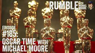 Ep. 185: Oscar Time With Michael Moore | Rumble With Michael Moore Podcast