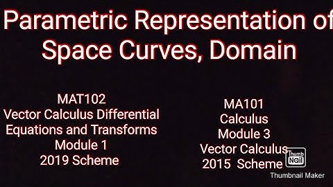 Parametric representation of space curves, Domain/KTU/MAT 102/Module 1/MA101/Module 3/Video 1
