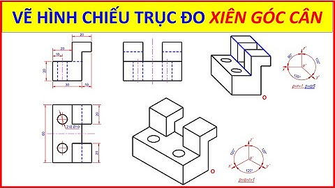 Vẽ kĩ thuật | Công nghệ 11 | Vẽ hình chiếu Trục đo - Xiên góc cân