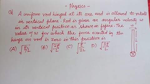 A uniform rod hinged at its one end is allowed to rotate in vertical plane.... | jee mains physics