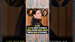 BREAKING: Liv Tyler Wants to Revive Arwen After Decades!