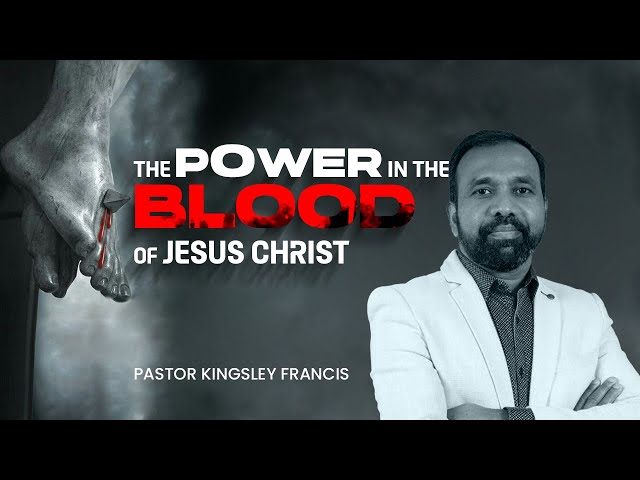 The Power in the Blood of Jesus Christ | Pastor Kingsley Francis class=
