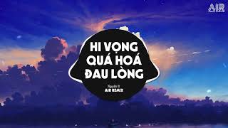 Hi Vọng Quá Hóa Đau Lòng (AIR Remix) - Nguyễn Vĩ ♫ Dốc Chén Say Men Tình Để Quên Đi Một Bóng Hình