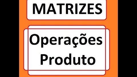 Matrizes - PRODUTO E SOMA/SUBTRAÇÃO