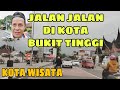 Jalan-Jalan Di Kota Bukit Tinggi