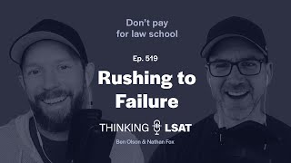 Rushing to Failure | Thinking LSAT, Ep. 519