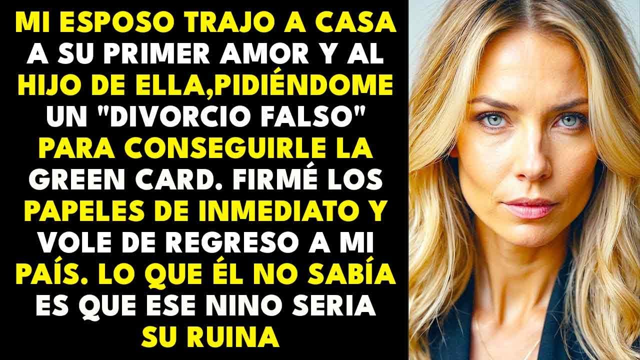 Mi Esposo Me Pide Un 'Divorcio Falso ' Por La Green Card Para Su Primer Amor Pero Él No Sabe...