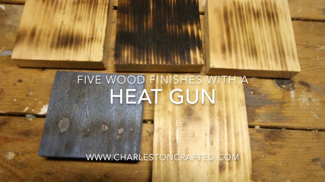 Five Wood Finishes With A Heat Gun Youtube
