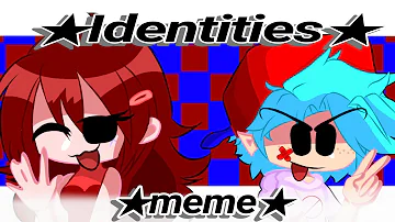 ★Identities★★meme★//FnF//Ft:GF and BF//Especial 100 subs (atrasado)//it's MaGy 💜