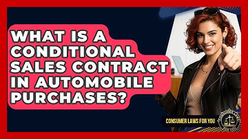 What Is A Conditional Sales Contract In Automobile Purchases? - Consumer Laws For You