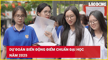Dự đoán biến động điểm chuẩn đại học năm 2025 | Báo Lao Động