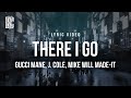 Gucci Mane feat. J. Cole, Mike WiLL Made-It - There I Go | Lyrics