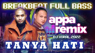 DJ TANYA HATI - BREAKBEAT FULL BASS | APPA Remix ft. Pasto