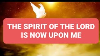 Video thumbnail of "THE SPIRIT OF THE LORD IS NOW UPON US with Lyrics"