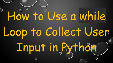 How to Use a while Loop to Collect User Input in Python