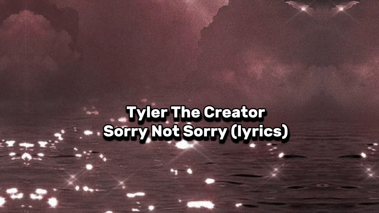 Tyler, The Creator – SORRY NOT SORRY Lyrics