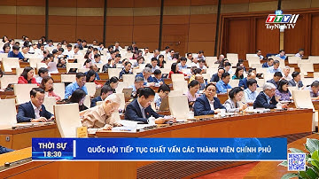 Quốc hội tiếp tục chất vấn các thành viên Chính phủ | TayNinhTV