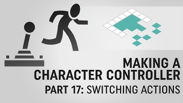 Making a Character Controller, Part 17: Switching Actions
