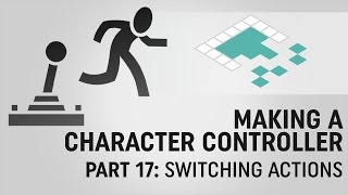 Making a Character Controller, Part 17: Switching Actions
