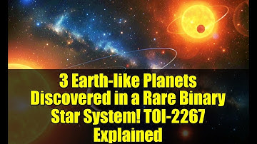 3 Earth-like Planets Discovered in a Rare Binary Star System! TOI-2267 Explained