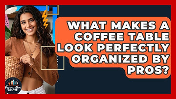 What Makes A Coffee Table Look Perfectly Organized By Pros? - Your Organization Mentor