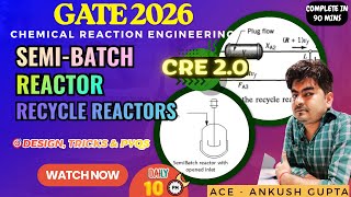 Full Semi-Batch Reactor + Recycle Reactor Explained 🎯Design, Tricks & PYQs | GATE 2026 CRE | Ankush - ACE Guide