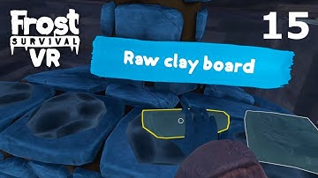 FROST Survival VR | Part 15 - Utilising Clay!