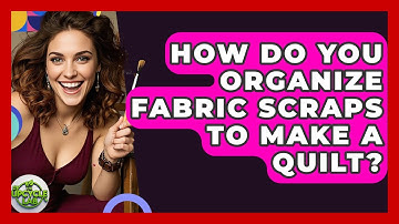 How Do You Organize Fabric Scraps To Make A Quilt? - The Upcycle Lab