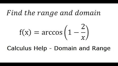 Calculus Help: Find the range and domain:〖f(x)=arccos ⁡(1-2/x) - Inverse Trigonometry