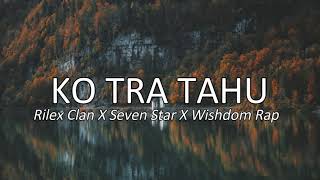 Download lagu KO TRA TAHU Rilex Clan X Seven Star X Wishdom Rap Audio KO TRA TAHU Rilex Clan X Seven Star X Wishdom Rap Audio