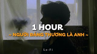 Người Đáng Thương Là Anh - Only C x Nguyễn Phúc Thiện x Quanvrox「Lofi Ver.」/ 1 Hour Lyrics Video