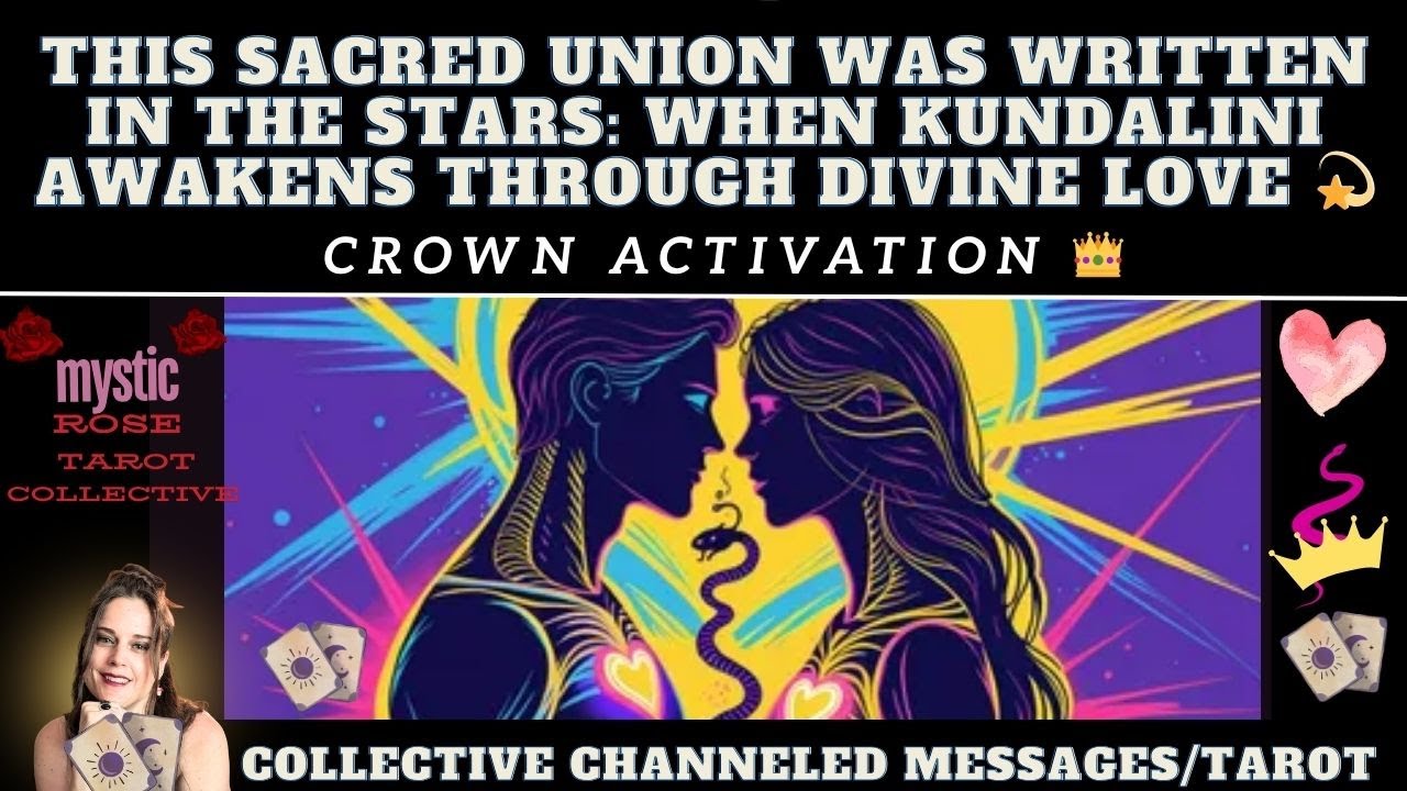 THIS SACRED UNION WAS WRITTEN IN THE STARS: KUNDALINI AWAKENING THROUGH DIVINE LOVE (tarot) 💗