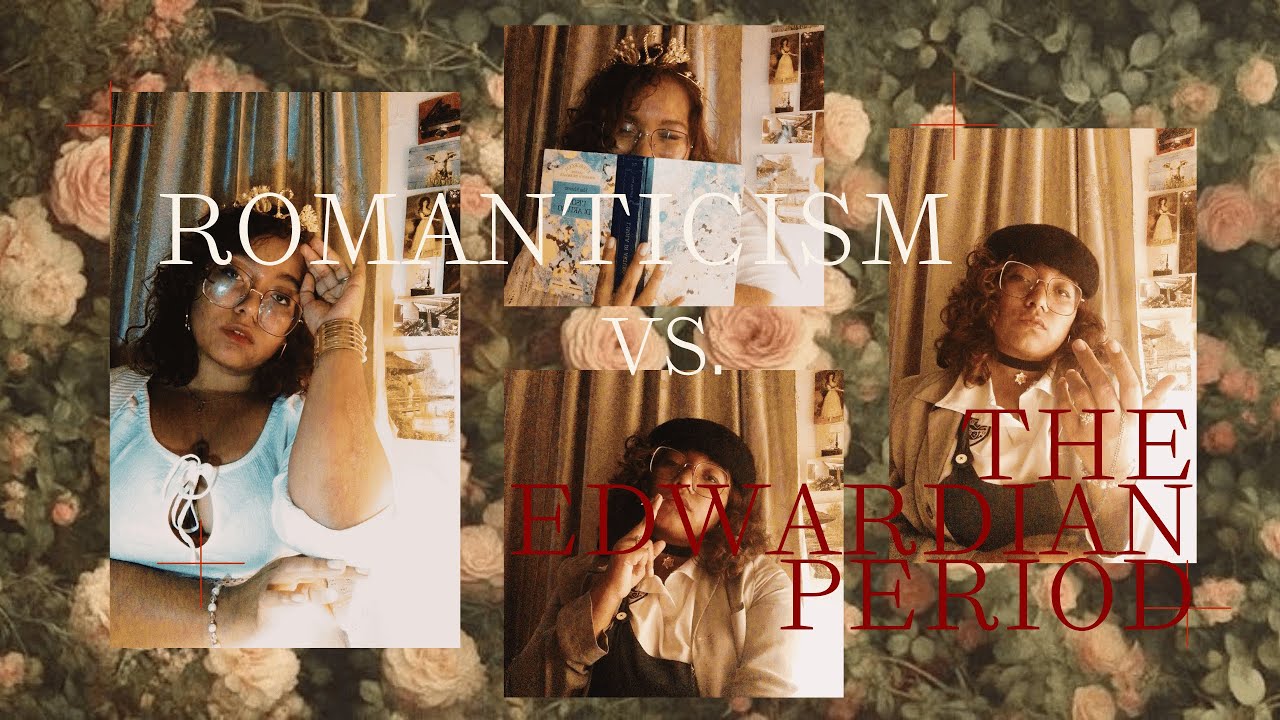 Romanticism vs. The Edwardian Period by Ana Palencia