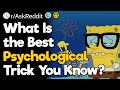 What is the best psychological trick you know