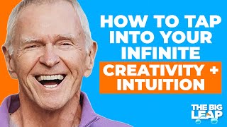 How to Tap Into Your Infinite Creativity + Intuition | The Big Leap EP#80