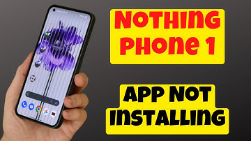 Nothing Phone 1 App Not Installing problem fix
