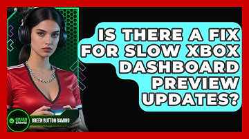 Is There A Fix For Slow Xbox Dashboard Preview Updates? - Green Button Gaming