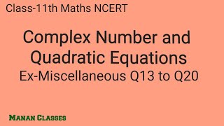 Class 11 Maths NCERT Complex Number and Quadratic Equation Chapter 5 Ex-Miscellaneous Q13 to Q20